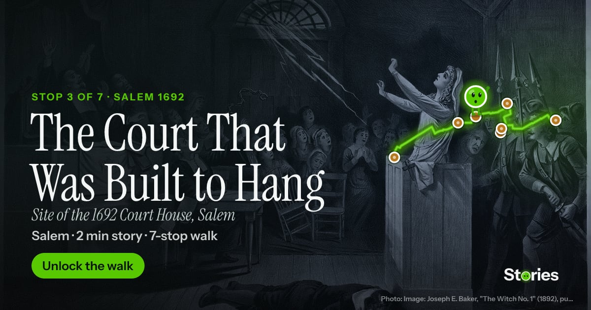 The Court That Was Built to Hang: a story about Site of the 1692 Court House, stop 3 of Salem 1692