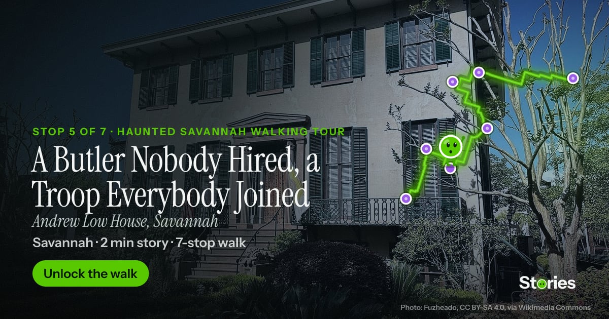 A Butler Nobody Hired, a Troop Everybody Joined: a story about Andrew Low House, stop 5 of Haunted Savannah Walking Tour