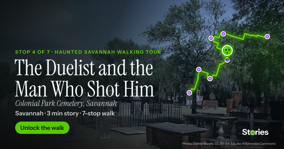 The Duelist and the Man Who Shot Him: a story about Colonial Park Cemetery, stop 4 of Haunted Savannah Walking Tour