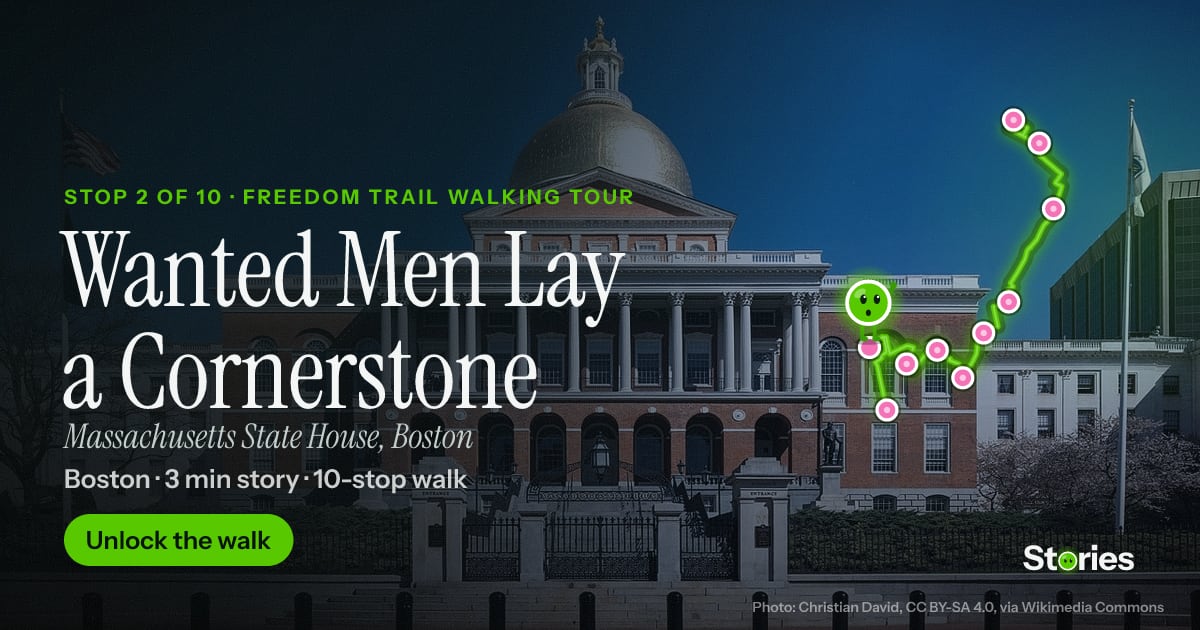 Wanted Men Lay a Cornerstone: a story about Massachusetts State House, stop 2 of Freedom Trail Walking Tour